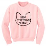 Stop Stressing Meowt Sweatshirts - Sweater