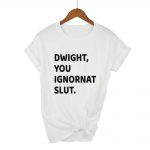 Dwight, You Ignorant Slut Dwight Schrute The Office T Shirt