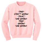 Friends They dont know Sweatshirts - Sweater