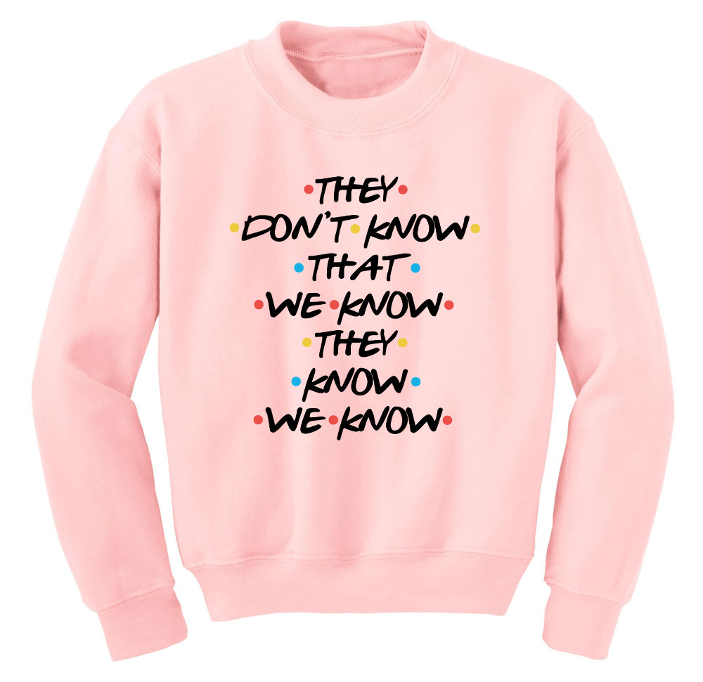 Friends They dont know Sweatshirts - Sweater - FANSSHIRT