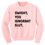 You Ignorant Slut Dwight Schrute Sweatshirts - Sweater